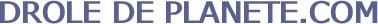 DROLE DE PLANETE.COM